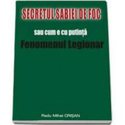 Secretul sabiei de foc sau cum e cu putinta Fenomenul Legionar