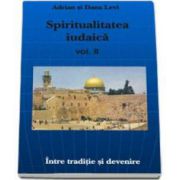 Levi Adrian, Spiritualitatea iudaica (Volumul II). Intre traditii si devenire