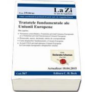 Tratatele fundamentele ale Uniunii Europene. Actualizat la 10. 04. 2015 (Cod 567) Editie coordonata si prefatata de prof. univ. dr. Augustin Fuerea