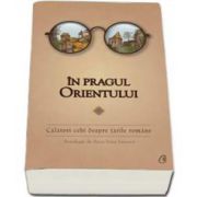 In pragul Orientului. Calatori cehi despre tarile romane (Antologie de Anca Irina Ionescu)