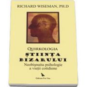 Quirkologia, stiinta bizarului. Neobisnuita psihologie a vietii cotidiene