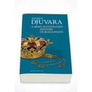 Neagu Djuvara, A Brief Illustrated History of Romanians - Neagu Djuvara