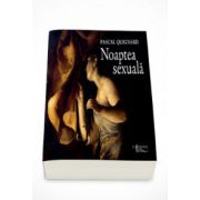 Noaptea sexuala - Pascal Quignard