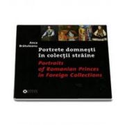 Portrete domnesti in colectii straine - Portraits of Romanian Princes in Foreign Collections