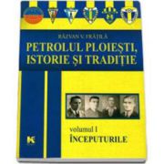 Petrolul Ploiesti, Istorie si traditie. Volumul I - Inceputurile