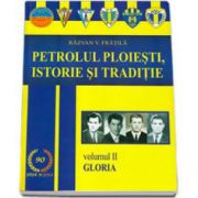 Fratila Razvan - Petrolul Ploiesti, Istorie si traditie. Volumul II - Gloria