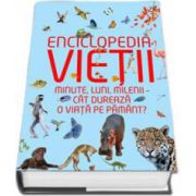 Enciclopedia vietii - Minute, luni, milenii - cat dureaza o viata pe pamant?