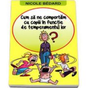 Nicole Bedard, Cum sa ne comportam cu copiii in functie de temperamentul lor