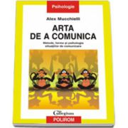 Arta de a comunica. Metode, forme si psihologia situatiilor de comunicare