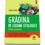 Gradina de legume ecologice. Ghid practic