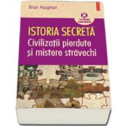 Istoria secreta. Civilizatii pierdute si mistere stravechi