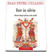 Iter in silvis. Volumul I: Eseuri despre gnoza si alte studii