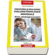 Pregatirea si realizarea evaluarii psihologice individuale: norme, metodologie si proceduri