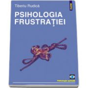 Psihologia frustratiei. Editia a II-a, revazuta si adaugita