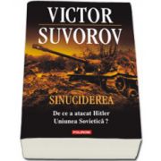 Sinuciderea. De ce a atacat Hitler Uniunea Sovietica?