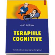 Terapiile cognitive. Cum sa actionam asupra propriilor ginduri