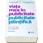 Viata mea in publicitate si Publicitate stiintifica - Claude Hopkins