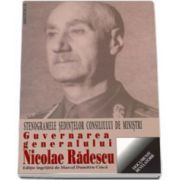 Guvernarea generalului Nicolae Radulescu. Stenogramele sedintelor consiliului de ministri (6 decembrie 1944 - 28 februarie 1945)