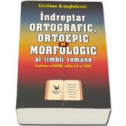 Indreptar ORTOGRAFIC, ORTOEPIC si MORFOLOGIC al limbii romane. Conform cu DOOM, editia a II a, 2005