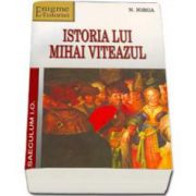 Nicolae IORGA, Istoria lui Mihai Viteazul