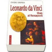 Leonardo Da Vinci. Titan al renasterii