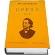 Opere. Mihai Eminescu Volumul II (Editie cartonata)