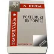 Poate muri un popor? Transilvania volumul XII