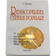 Redescoperirea culturii populare. O perspectiva asupra literaturii romane din perioada 1944-1970