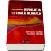Gabriele Kuby, Revolutia sexuala globala. Distrugerea libertatii in numele libertatii