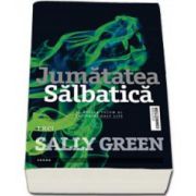 Sally Green, Jumatatea salbatica - Al doilea volum al trilogiei HALF LIFE