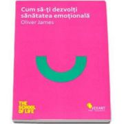 Oliver James, Cum sa-ti dezvolti sanatatea emotionala