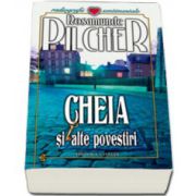 Cheia si alte povestiri - Rosamunde Pilcher