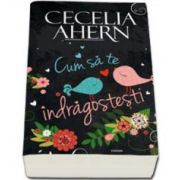 Cecelia Ahern, Cum sa te indragostesti