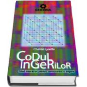 Codul ingerilor. Ghid interactiv pentru conectarea cu ingerii