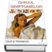 Ghidul simptomelor. Cauze si tratamente