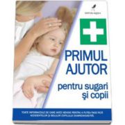 Primul ajutor pentru copii si sugari - Editie cartonata