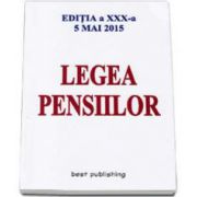 Legea Pensiilor - Editia a XXX-a. Actualizata la 5 mai 2015