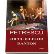 Teatru. Jocul ielelor. Danton, Camil Petrescu, Cartex