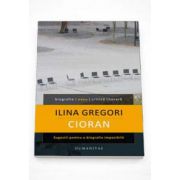 Ilina Gregori, Cioran. Sugestii pentru o biografie imposibila