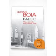 Balcic. Micul paradis al Romaniei Mari - Lucian Boia