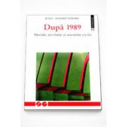 Dupa 1989. Morala, revolutie si societate civila - Ralf Dahrendorf