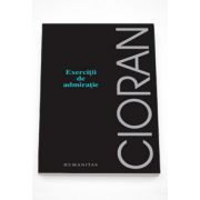 Exercitii de admiratie - Emil Cioran