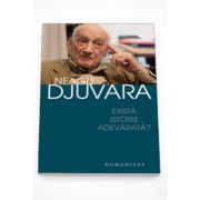 Exista istorie adevarata? - Neagu Djuvara