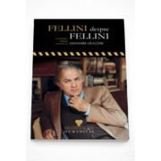 Fellini despre Fellini. Convorbiri despre cinema cu Giovanni Grazzini - Giovanni Grazzini