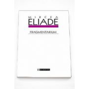 Fragmentarium - Mircea Eliade