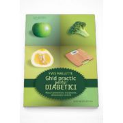 Ghid practic pentru diabetici - Yves Mallette