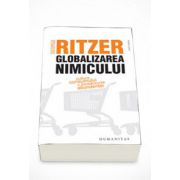 Globalizarea nimicului. Cultura consumului si paradoxurile abundentei - George Ritzer