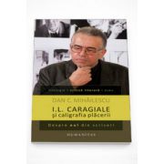 I. L. Caragiale si caligrafia placerii. Despre eul din scrisori - Dan C. Mihailescu