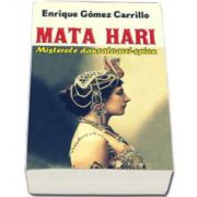 Mata Hari. Misterele dansatoarei-spion - Gomez Enrique Carrilo