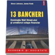 13 bancheri. Dominatia Wall Streeet-ului si urmatorul colaps financiar